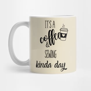 its a coffee and sewing kinda day Mug